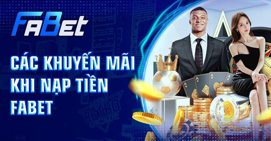Các khuyến mãi khi nạp tiền FABET