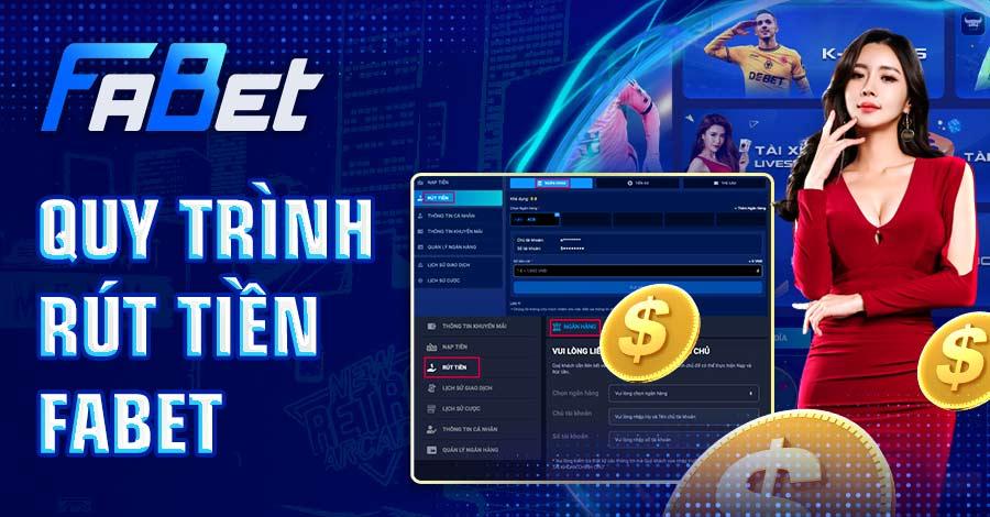 Hướng dẫn quy trình rút tiền FABET cho người mới 