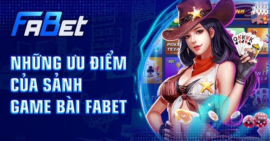 Khám phá ưu điểm vượt trội của sảnh game bài FABET 