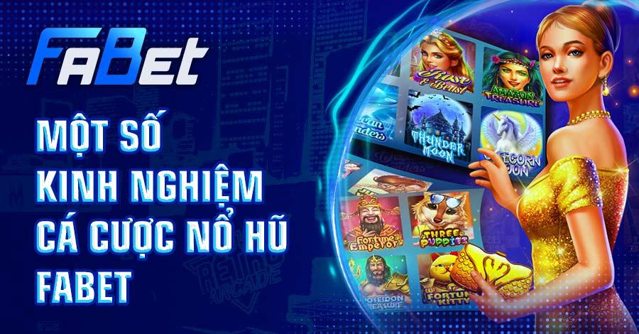Kinh nghiệm cá cược nổ hũ FABET