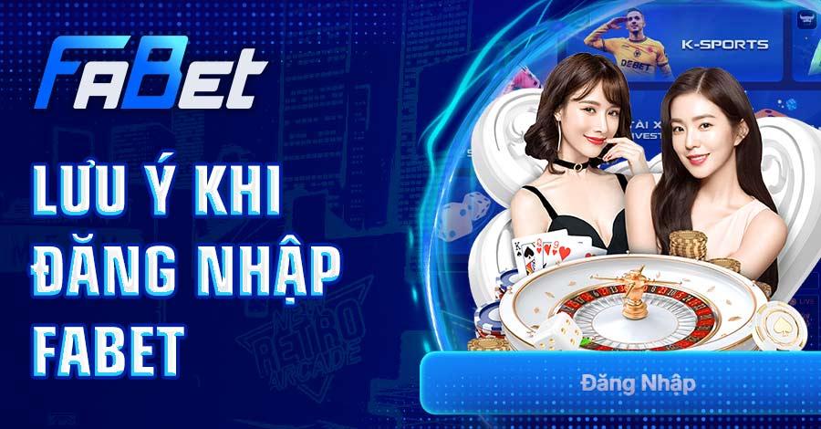 Một số lưu ý khi đăng nhập FABET cho thành viên mới 