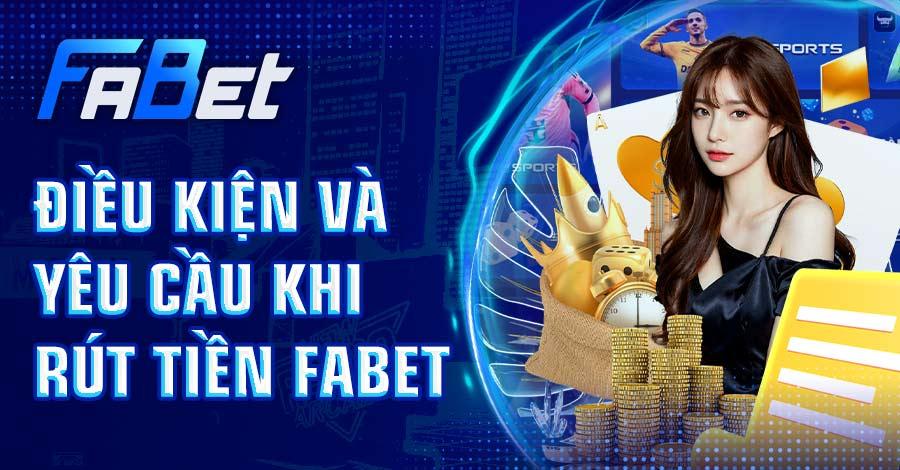 Tìm hiểu các điều kiện và yêu cầu khi rút tiền FABET