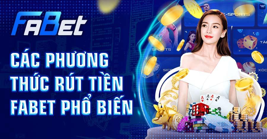 Tìm hiểu chi tiết các phương thức gửi tiền FABET về tài khoản phổ biến 