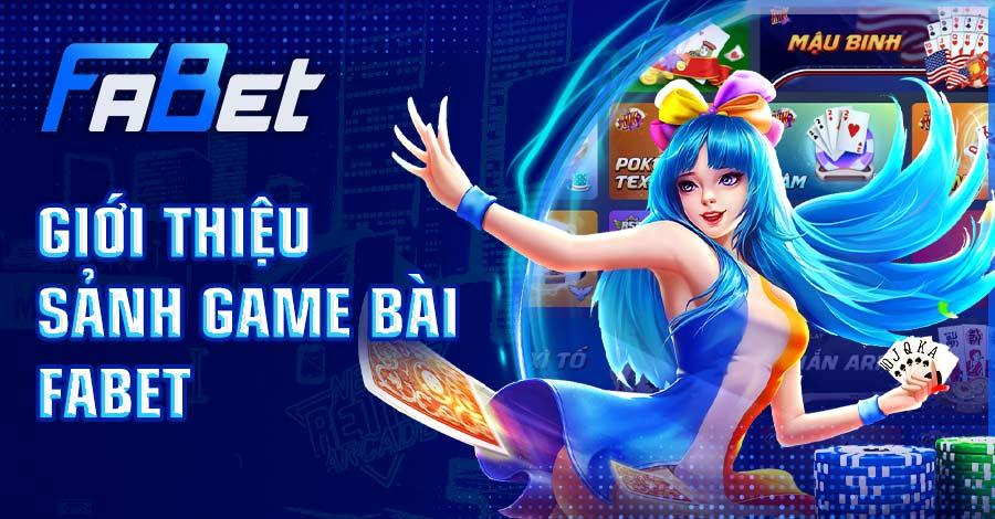 Tìm hiểu thông tin về sảnh game bài FABET 