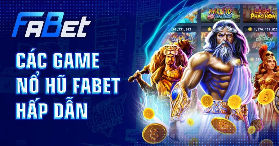 Tổng hợp các game nổ hũ FABET hấp dẫn nhất 