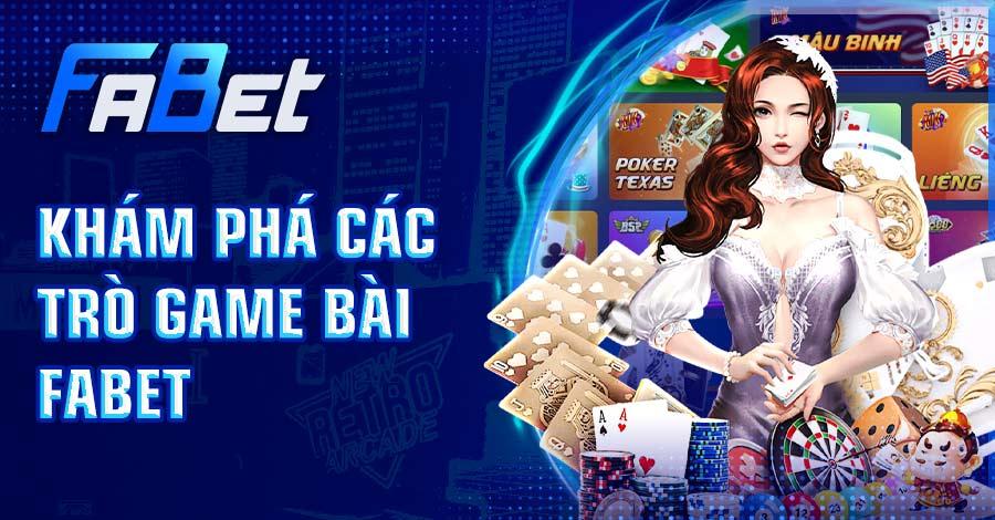 Tổng hợp các trò chơi game bài FABET hấp dẫn nhất 